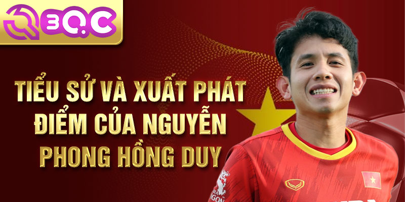 Tiểu sử và xuất phát điểm của nguyễn phong hồng duy