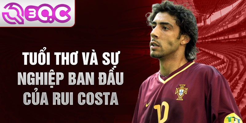 Tuổi thơ và sự nghiệp ban đầu của rui costa