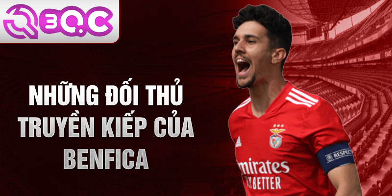 Những đối thủ truyền kiếp của Benfica