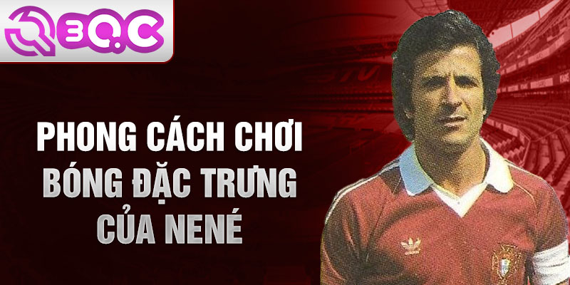 Phong Cách Chơi Bóng Đặc Trưng Của Nené