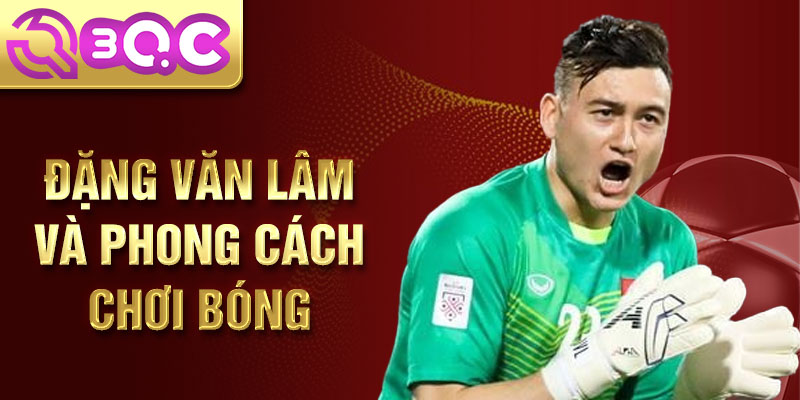 Đặng Văn Lâm và phong cách chơi bóng