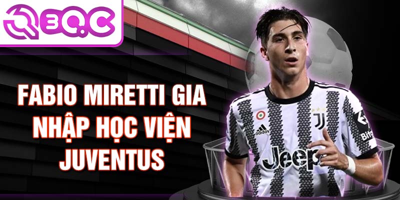 Fabio miretti gia nhập học viện juventus