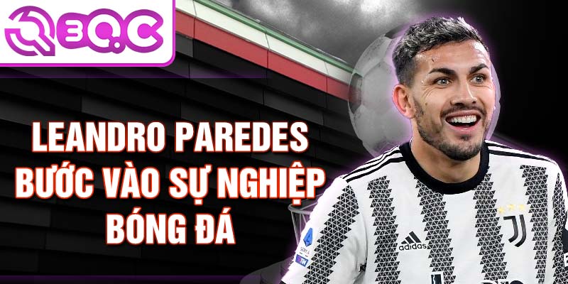 Leandro paredes bước vào sự nghiệp bóng đá