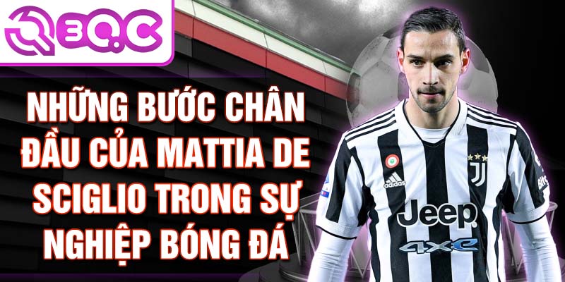 Những bước chân đầu của mattia de sciglio trong sự nghiệp bóng đá