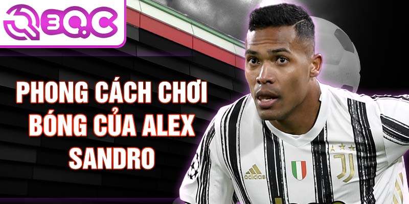 Phong cách chơi bóng của Alex Sandro