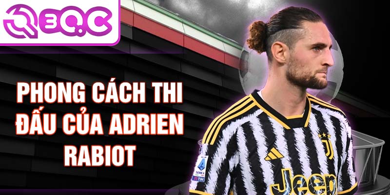 Phong cách thi đấu của Adrien Rabiot