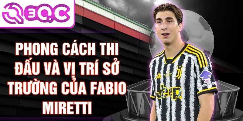 Phong cách thi đấu và vị trí sở trường của Fabio Miretti