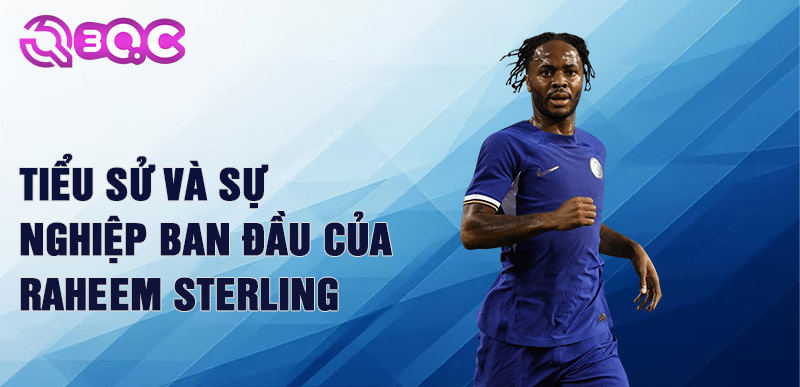 Tiểu sử và sự nghiệp ban đầu của raheem sterling