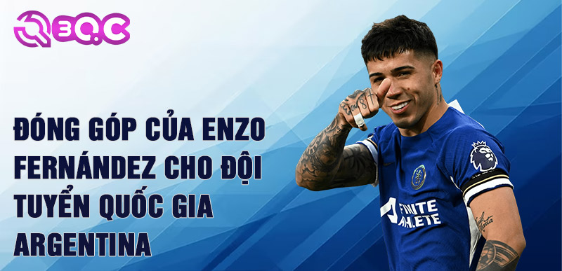 Đóng góp của Enzo Fernández cho đội tuyển quốc gia Argentina