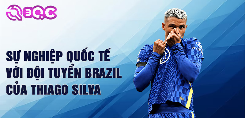 Sự nghiệp quốc tế với đội tuyển Brazil của Thiago Silva